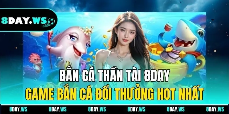 Bắn Cá Thần Tài 8Day