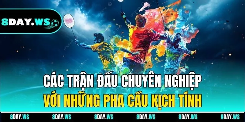 Các trận đấu chuyên nghiệp với những pha cầu kịch tính