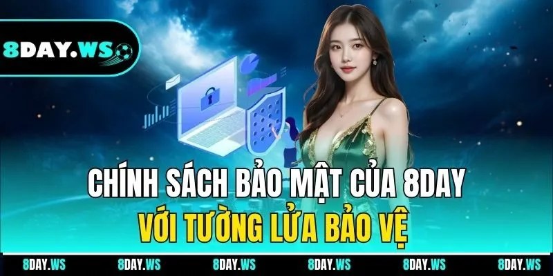 Chính sách bảo mật của 8DAY với tường lửa bảo vệ