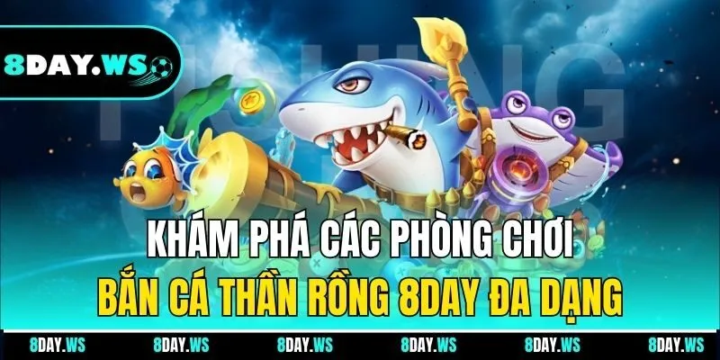 Khám phá các phòng chơi đa dạng